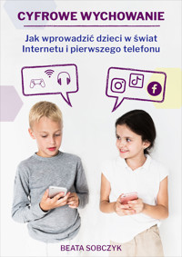 Cyfrowe wychowanie. Jak wprowadzić dzieci w świat internetu i pierwszego telefonu - Beata Sobczyk - ebook