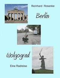 Berlin - Wolgograd - Reinhard Rosenke - ebook