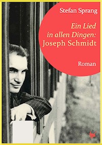 Ein Lied in allen Dingen – Joseph Schmidt - Sprang Stefan - ebook