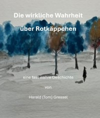 Die wirkliche Wahrheit über Rotkäppchen - Harald (Tom) Gressel - ebook