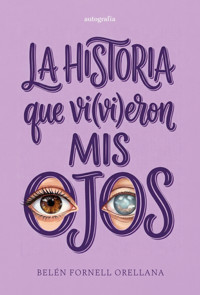 La historia que vi(vi)eron mis ojos - Belén Fornell Orellana - ebook