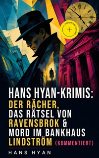 Hans Hyan-Krimis: Der Rächer, Das Rätsel von Ravensbrok & Mord im Bankhaus Lindström (Kommentiert) - Hans Hyan - ebook