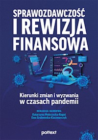 Sprawozdawczość i rewizja finansowa – kierunki zmian i wyzwania w czasach pandemii - Katarzyna Mokrzycka-Kogut, Ewa Grabowska–Kaczmarczyk - ebook