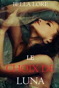 Le Choix de Luna : tome 9 des 9 nouvelles par Bella Lore - Bella Lore - ebook