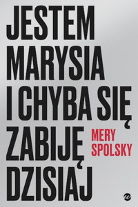 Jestem Marysia i chyba się zabiję dzisiaj - Mery Spolsky - ebook + książka