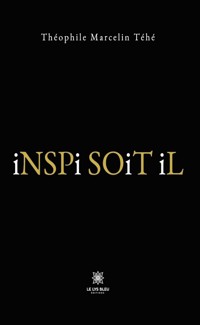 Inspi soit il - Théophile Marcelin Téhé - ebook