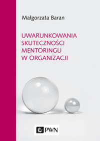 Uwarunkowania skuteczności mentoringu w organizacji - Małgorzata Baran - książka