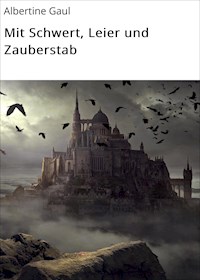 Mit Schwert, Leier und Zauberstab - Albertine Gaul - ebook
