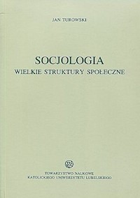 Socjologia Wielkie struktury społeczne - Turowski Jan - książka