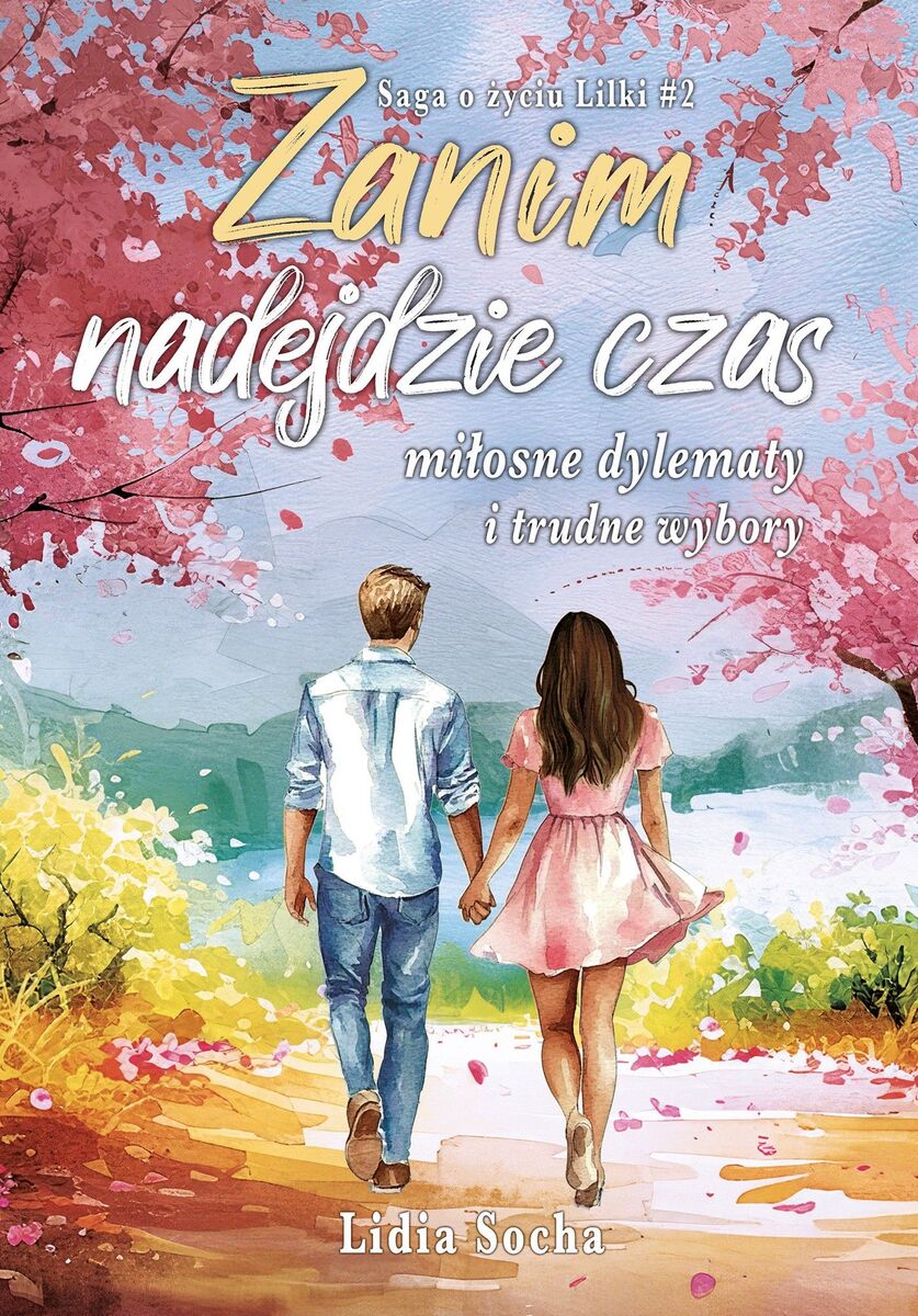 Zanim nadejdzie czas: miłosne dylematy i trudne wybory. Saga o życiu Lilki. Tom 2 - Lidia Socha - książka