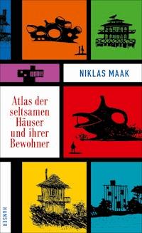 Atlas der seltsamen Häuser und ihrer Bewohner - Niklas Maak - ebook