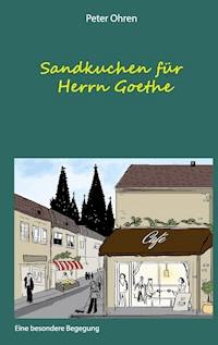 Sandkuchen für Herrn Goethe - Peter Ohren - ebook
