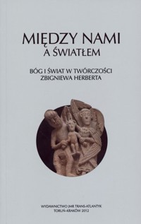 Między nami a światłem. Bóg i świat w twórczości Zbigniewa Herberta - Józef Maria Ruszar (red.), Grażyna Halkiewicz-Sojak (red.), Radosław Sioma (red.) - książka