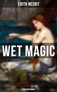 WET MAGIC (Illustrated Edition) - Edith Nesbit - ebook