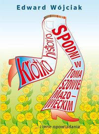 Krótka historia spodni w Tomaszowie Mazowieckim i inne opowiadania - Edward Wójciak - książka