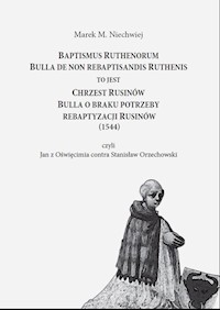 Baptismus Ruthenorum Bulla de non rebaptisandis Ruthenis - Niechwiej M.M. - książka