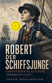 Robert der Schiffsjunge (Abenteuer-Klassiker) (Kommentiert) - Sophie Wörishöffer - ebook