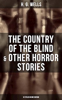 The Country of the Blind & Other Horror Stories - 10 Titles in One Edition - H G Wells - ebook