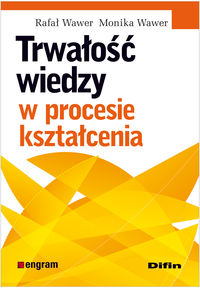 Trwałość wiedzy w procesie kształcenia - Wawer Rafał, Wawer Monika - książka