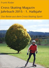 Cross-Skating Magazin Jahrbuch 2015 - 1. Halbjahr - Frank Röder - ebook