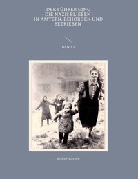 Der Führer ging, die Nazis blieben, in Ämtern, Behörden und Betrieben Band 1 - Walter Vietzen - ebook