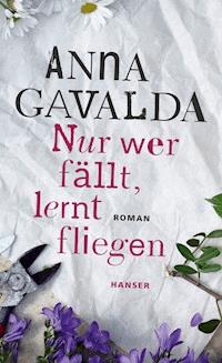 Nur wer fällt, lernt fliegen - Anna Gavalda - ebook