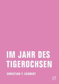 Im Jahr des Tigerochsen - Christian Y. Schmidt - ebook