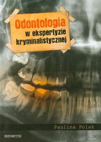 Odontologia w ekspertyzie kryminalistycznej - Paulina Polak - książka