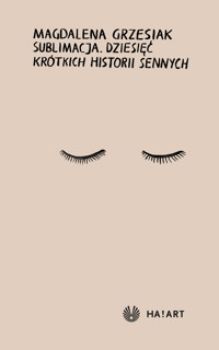Sublimacja. Dziesięć krótkich historii sennych - Magdalena Grzesiak - ebook