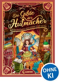 Die Gilde der Hutmacher (Die magischen Gilden, Band 1) - Geheimnisse aus Stoff und Seide - Tamzin Merchant - ebook