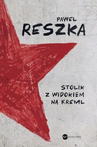 Stolik z widokiem na Kreml - Paweł Reszka - ebook + audiobook + książka