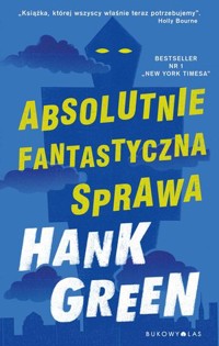 Absolutnie fantastyczna sprawa - Hank Green - książka
