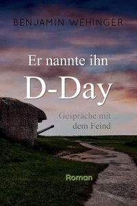 Er nannte ihn D-Day - Benjamin Wehinger - ebook