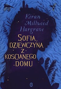 Sofia dziewczyna z kościanego domu - Hargrave Kiran Millwood - książka