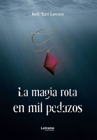 La magia rota en mil pedazos - Jordi Martí Lorenzo - ebook