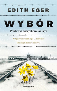 Wybór. Przetrwać niewyobrażalne i żyć - Edith Eva Eger - książka