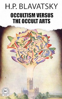 Occultism Versus The Occult Arts - h.p. blavatsky - ebook