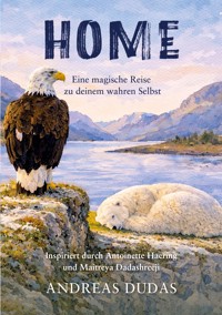 HOME - Eine magische Reise zu deinem wahren Selbst - Andreas Dudas - ebook