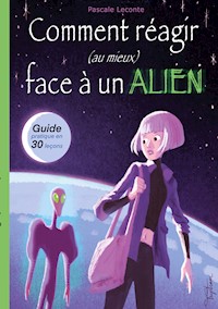 Comment réagir (au mieux) face à un Alien ! - Pascale Leconte - ebook