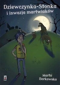 Dziewczynka-stonka i inwazja martwiaków - Marta Borkowska - książka