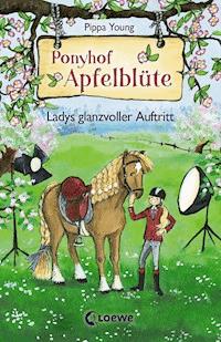 Ponyhof Apfelblüte (Band 10) - Ladys glanzvoller Auftritt - Pippa Young - ebook