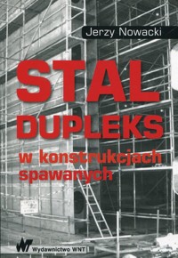 Stal dupleks w konstrukcjach spawanych - Jerzy Nowacki - książka