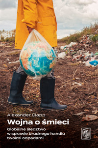 Wojna o śmieci. Globalne śledztwo w sprawie brudnego handlu twoimi odpadami - Clapp Alexander - ebook