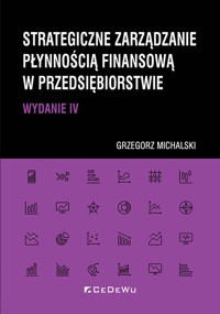 Strategiczne zarządzanie płynnością finansową w przedsiębiorstwie - Grzegorz Michalski - książka