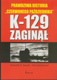 K-129 zaginął. Prawdziwa historia „Czerwonego października” - Clint Richmond, Kenneth R. Sewell - ebook
