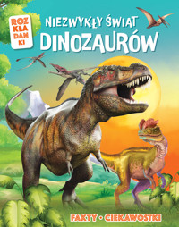 Niezwykły świat dinozaurów. Fakty, ciekawostki. Rozkładanki - zbiorowa praca - książka