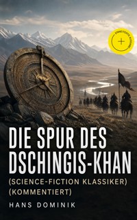 Die Spur des Dschingis-Khan (Science-Fiction Klassiker) (Kommentiert) - Hans Dominik - ebook