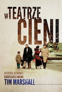 W teatrze cieni Historia ostatniej europejskiej wojny - Tim Marshall - ebook + książka