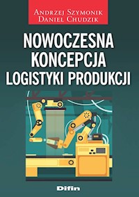 Nowoczesna koncepcja logistyki produkcji - Szymonik Andrzej, Chudzik Daniel - książka