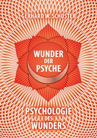 Wunder der Psyche - Psychologie des Wunders - Gerhard W. Schuster - ebook